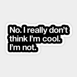 No. I really don't think I'm cool Sticker